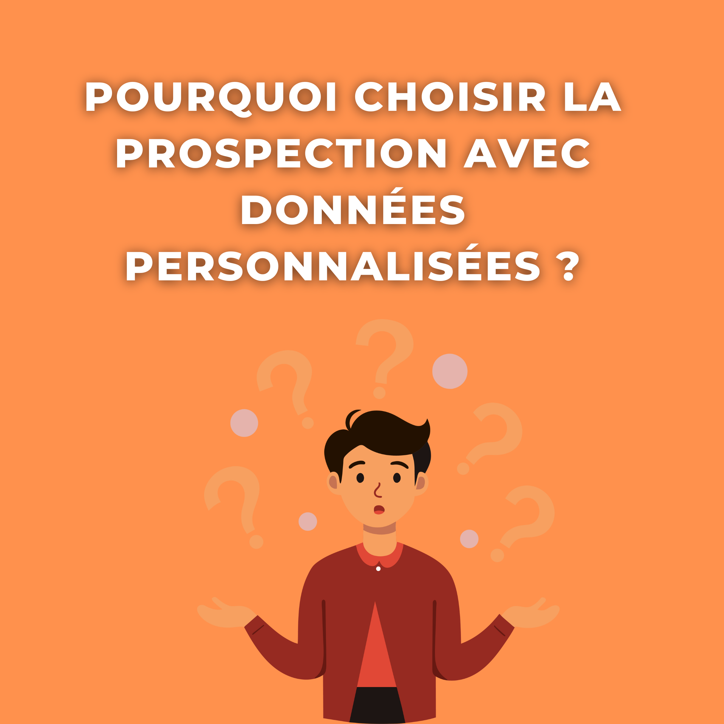 Pourquoi choisir la prospection avec données personnalisées ?